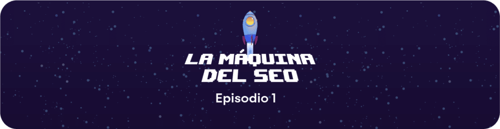 La Máquina del SEO - Episodio 1