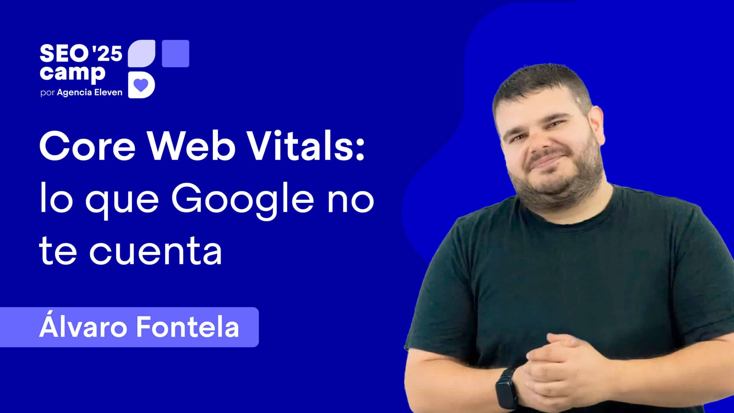 "Toda la verdad sobre las Core Web Vitals de Google" - Álvaro Fontela | SEOcamp 2025